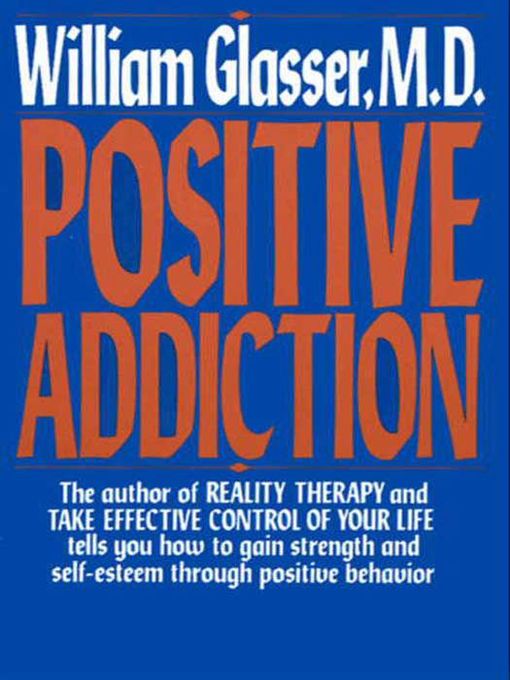 Title details for Positive Addiction by William Glasser, M.D. - Available